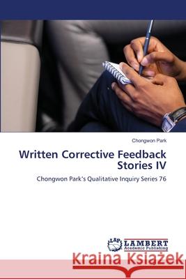 Written Corrective Feedback Stories IV Park, Chongwon 9786208456573 LAP Lambert Academic Publishing - książka