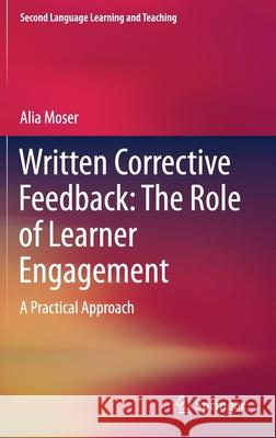 Written Corrective Feedback: The Role of Learner Engagement: A Practical Approach Alia Moser 9783030639938 Springer - książka