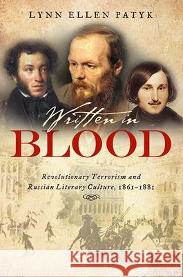 Written in Blood: Revolutionary Terrorism and Russian Literary Culture, 1861-1881 Lynn Ellen Patyk 9780299312206 University of Wisconsin Press - książka