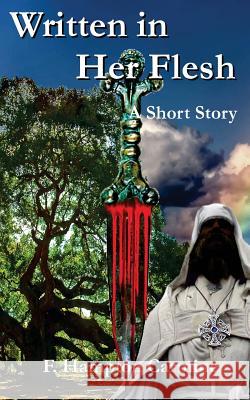 Written in Her Flesh: Written in Her Flesh F. Hampton Carmine 9781500435653 Createspace - książka