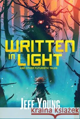 Written in Light: And Other Futuristic Tales Jeff Young 9781949691375 Espec Books - książka