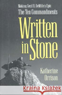 Written in Stone : Making Cecil B. DeMille's Epic The Ten Commandments Katherine Orrison Katherine Crrison 9781879511248 Vestal Press - książka