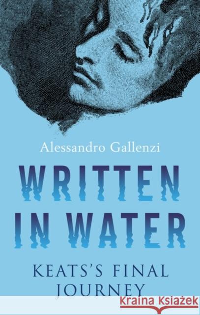 Written in Water: Keats's final Journey Alessandro Gallenzi 9781846884719 Alma Books Ltd - książka