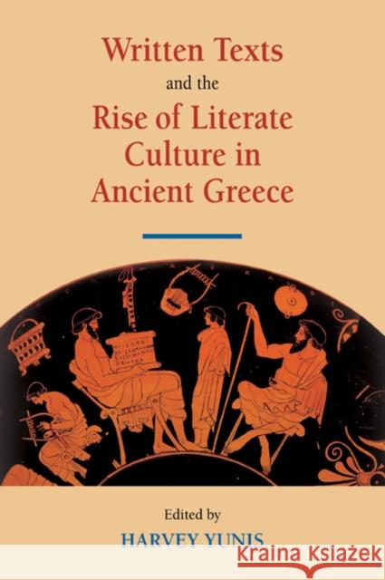 Written Texts and the Rise of Literate Culture in Ancient Greece Harvey Yunis 9780521039154 Cambridge University Press - książka