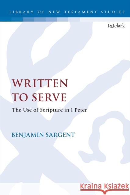 Written to Serve: The Use of Scripture in 1 Peter Benjamin Sargent Chris Keith 9780567672452 T & T Clark International - książka