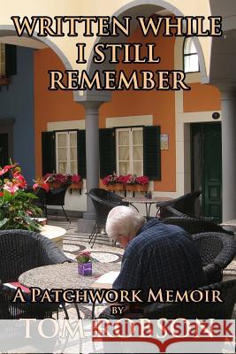 Written While I Still Remember: A Patchwork Memoir Tom Robson 9781927529072 MacKenzie Publishing - książka