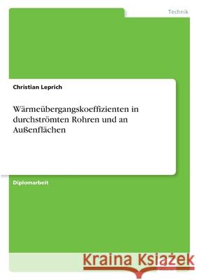 Wärmeübergangskoeffizienten in durchströmten Rohren und an Außenflächen Leprich, Christian 9783961169504 Diplom.de - książka