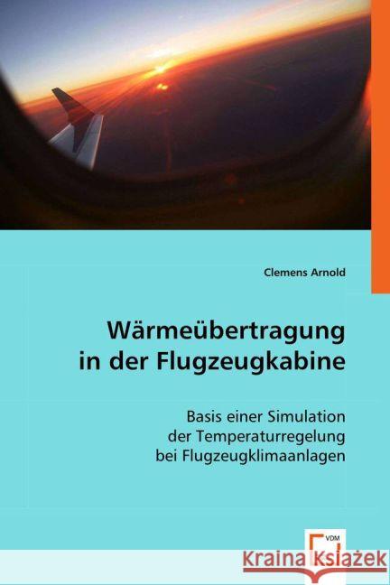 Wärmeübertragung in der Flugzeugkabine : Basis einer Simulation der Temperaturregelung bei Flugzeugklimaanlagen Arnold, Clemens 9783639016949 VDM Verlag Dr. Müller - książka