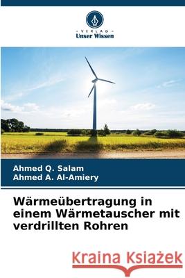 Wärmeübertragung in einem Wärmetauscher mit verdrillten Rohren Salam, Ahmed Q., Al-Amiery, Ahmed A. 9786208883393 Verlag Unser Wissen - książka