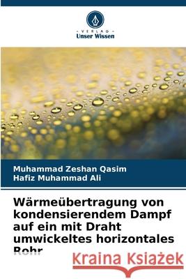 Wärmeübertragung von kondensierendem Dampf auf ein mit Draht umwickeltes horizontales Rohr Qasim, Muhammad Zeshan, Ali, Hafiz Muhammad 9783639840469 Verlag Unser Wissen - książka