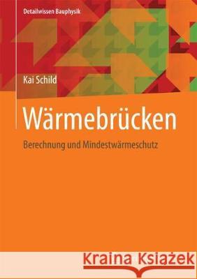 Wärmebrücken: Berechnung Und Mindestwärmeschutz Schild, Kai 9783658207083 Vieweg+Teubner - książka