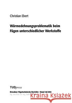 Wärmedehnungsproblematik beim Fügen unterschiedlicher Werkstoffe Ebert, Christian 9783944331867 Tudpress Verlag Der Wissenschaften Gmbh - książka