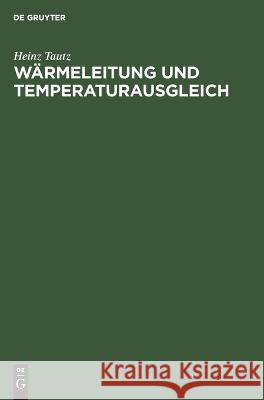 Wärmeleitung Und Temperaturausgleich: Die Mathematische Behandlung Instationärer Wärmeleitungsprobleme Mit Hilfe Von Laplace-Transformationen Heinz Tautz 9783112646854 De Gruyter - książka