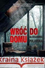 Wróć do domu Aleksandra Polańska 9788383576756 Filia - książka