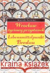 Wrocław - życiowy przystanek Marek Ferenc 9788367259224 Emka - książka