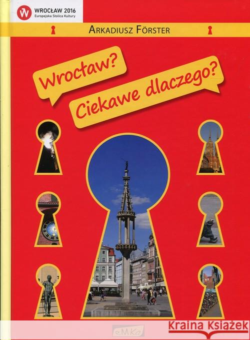 Wrocław? Ciekawe dlaczego? Forster Arkadiusz 9788393474981 eMKA - książka