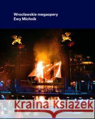 Wrocławskie megaopery Ewy Michnik Ewa Michnik, Marek Grotowski 9788366124882 Instytut Teatralny - książka