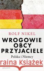 Wrogowie, obcy, przyjaciele Rolf Nikel 9788394372866 Akcent - książka