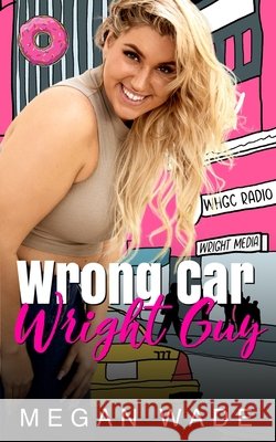 Wrong Car, Wright Guy: a Full-Length BBW Romance Megan Wade 9798718635003 Independently Published - książka