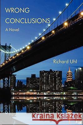 Wrong Conclusions Richard Uhl 9780595502684 iUniverse.com - książka