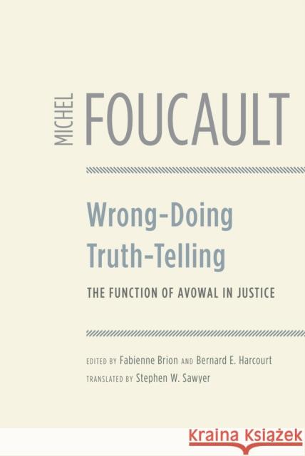 Wrong-Doing, Truth-Telling: The Function of Avowal in Justice Foucault, Michel 9780226257709 University of Chicago Press - książka