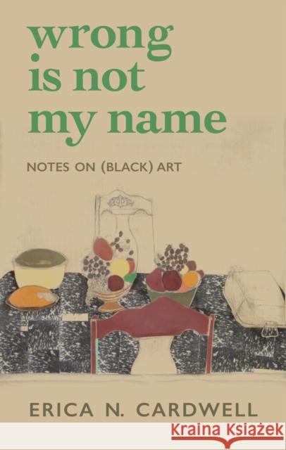 Wrong Is Not My Name: Notes on (Black) Art Erica N. Cardwell 9781558613812 Feminist Press at The City University of New  - książka