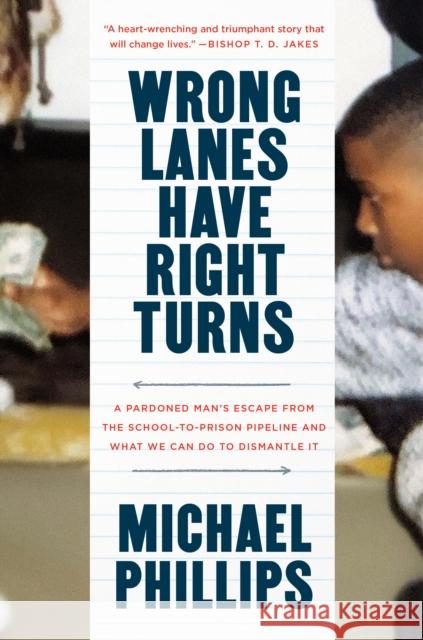 Wrong Lanes Have Right Turns: A Pardoned Man's Escape from the School-To-Prison Pipeline and What We Can Do to Dismantle It Phillips, Michael 9780593193907 Waterbrook Press - książka