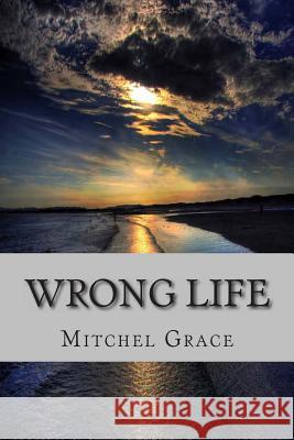 Wrong Life Mitchel L. Grace 9781492349723 Createspace - książka