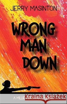 Wrong Man Down: A Millie Henshawe Novel Masinton, Jerry 9781941237380 Anamcara Press LLC - książka