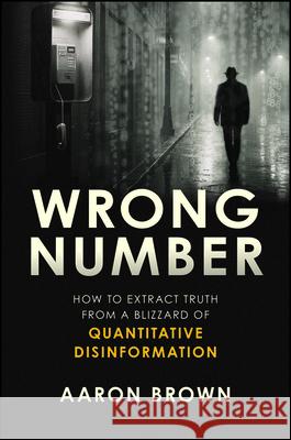 Wrong Number: How to Extract Truth from a Blizzard of Quantitative Disinformation Aaron Brown 9781394379781 Wiley - książka