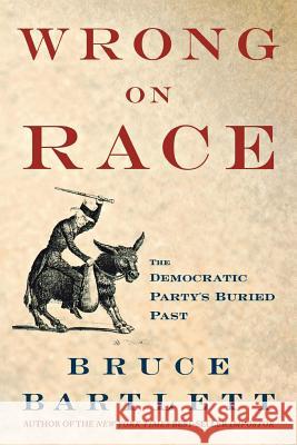 Wrong on Race: The Democratic Party's Buried Past Bartlett, Bruce 9780230610996 Palgrave MacMillan - książka