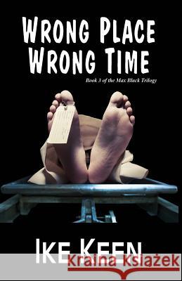 Wrong Place, Wrong Time Ike Keen 9780692413944 Paperback-Press - książka