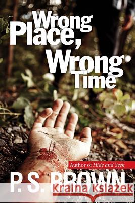 Wrong Place, Wrong Time P. S. Brown 9781502526595 Createspace - książka