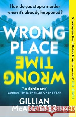 Wrong Place Wrong Time: How do you stop a murder when it’s already happened? Gillian McAllister 9781405949842 Penguin Books Ltd - książka