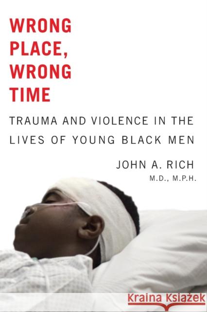 Wrong Place, Wrong Time: Trauma and Violence in the Lives of Young Black Men Rich, John A. 9781421403984  - książka