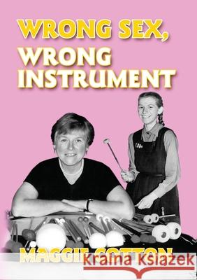 Wrong Sex, Wrong Instrument Maggie Cotton, Christopher Morley 9781785384844 Andrews UK Limited - książka