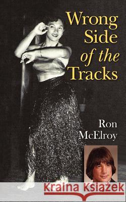 Wrong Side of the Tracks: A Memoir Ron McElroy 9780985860806 Still Standing Publishing - książka