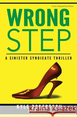 Wrong Step (Urban Fiction): : A Sinister Syndicate Thriller Robertson, Kyle 9781546600770 Createspace Independent Publishing Platform - książka