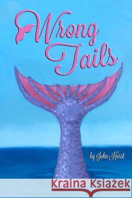 Wrong Tails John Horst Erin Cataldi Kevin Moore 9781502556608 Createspace - książka