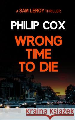 Wrong Time to Die Philip Cox 9781511631327 Createspace - książka