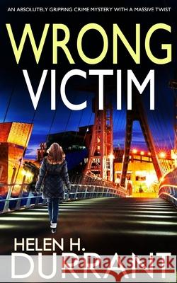 WRONG VICTIM an absolutely gripping crime mystery with a massive twist Helen H. Durrant 9781804052013 Joffe Books - książka