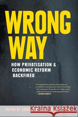 Wrong Way: How Privatisation & Economic Reform Backfired Damien Cahill Phillip Toner 9781760640385 La Trobe University Press - książka