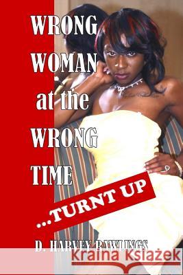 Wrong Woman at the Wrong Time...Turnt Up D. Harvey Rawlings 9780692500552 HR Publishing - książka