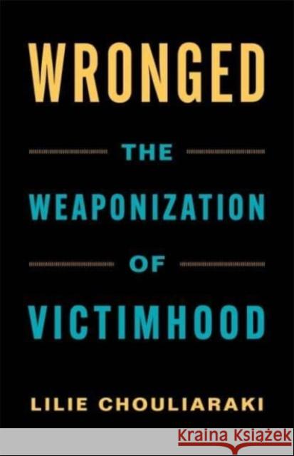 Wronged: The Weaponization of Victimhood Lilie Chouliaraki 9780231193283 Columbia University Press - książka