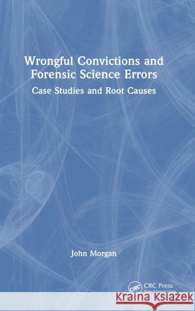 Wrongful Convictions and Forensic Science Errors: Case Studies and Root Causes Morgan, John 9781032064970 Taylor & Francis Ltd - książka