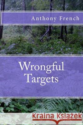 Wrongful Targets Anthony French 9781722818142 Createspace Independent Publishing Platform - książka