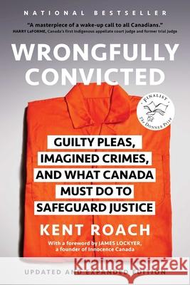 Wrongfully Convicted: Guilty Pleas, Imagined Crimes, and What Canada Must Do to Safeguard Justice Kent Roach 9781668023679 Simon & Schuster - książka