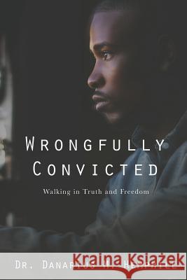 Wrongfully Convicted: Walking In Truth & Freedom Hemphill, Danarius M. 9780999827475 November Media Publishing & Consulting Firm - książka