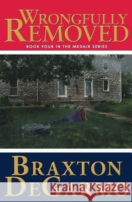 Wrongfully Removed Braxton Degarmo 9781943509171 Christen Haus Publishing - książka