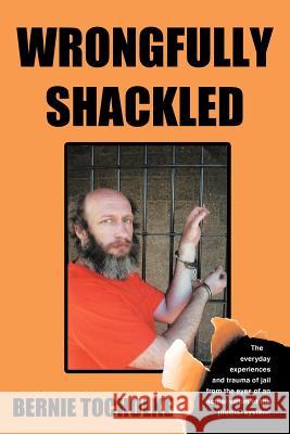 Wrongfully Shackled Bernie Tocholke 9781468546781 Authorhouse - książka